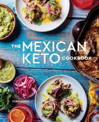 The Mexican Keto Cookbook - Torie Borrelli