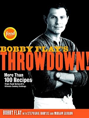 Bobby Flay's Throwdown! - Bobby Flay, Stephanie Banyas, Miriam Garron