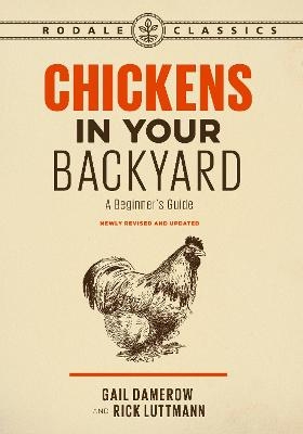 Chickens in Your Backyard, Newly Revised and Updated - Gail Damerow, Rick Luttmann