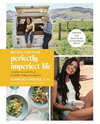 Recipes for Your Perfectly Imperfect Life - Kimberly Snyder