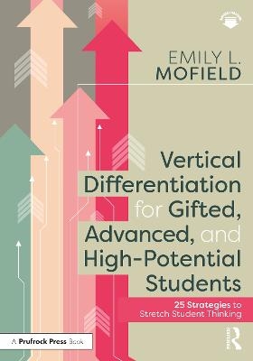 Vertical Differentiation for Gifted, Advanced, and High-Potential Students - Emily L. Mofield