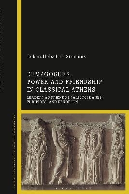 Demagogues, Power, and Friendship in Classical Athens - Professor Robert Holschuh Simmons