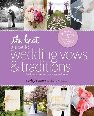 The Knot Guide to Wedding Vows and Traditions [Revised Edition] - Carley Roney,  Editors of the Knot