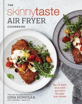 The Skinnytaste Air Fryer Cookbook - Gina Homolka, Heather K. Jones