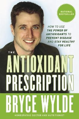 The Antioxidant Prescription - Bryce Wylde