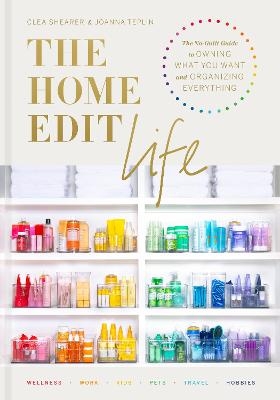 The Home Edit Life - Clea Shearer, Joanna Teplin