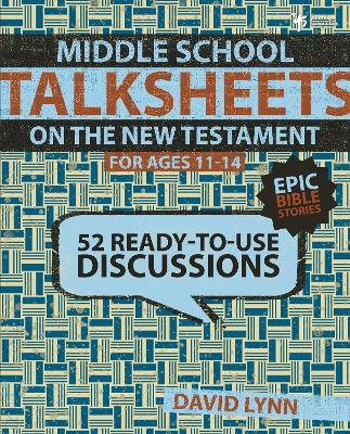 Middle School TalkSheets on the New Testament, Epic Bible Stories - David Lynn