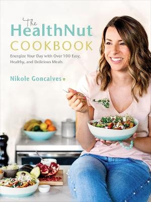 The HealthNut Cookbook - Nikole Goncalves