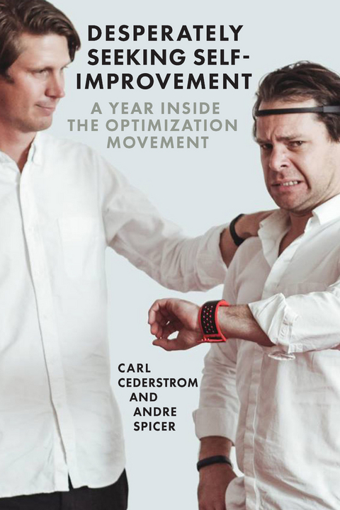 Desperately Seeking Self-Improvement -  Carl Cederstrom,  Andre Spicer