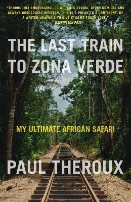 The Last Train to Zona Verde - Paul Theroux