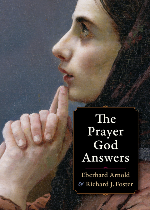 The Prayer God Answers - Eberhard Arnold, Richard J. Foster