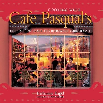 Cooking with Cafe Pasqual's - Katharine Kagel