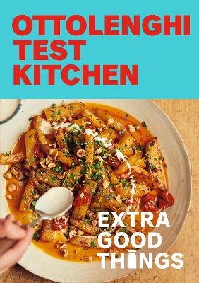 Ottolenghi Test Kitchen: Extra Good Things - Noor Murad, Yotam Ottolenghi