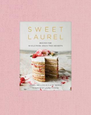 Sweet Laurel Cookbook - Laurel Gallucci, Claire Thomas