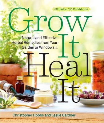 Grow It, Heal It - Christopher Hobbs, Leslie Gardner