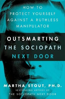 Outsmarting the Sociopath Next Door - Martha Stout