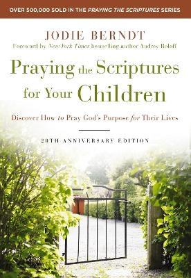 Praying the Scriptures for Your Children 20th Anniversary Edition - Jodie Berndt