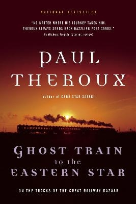 Ghost Train to the Eastern Star - Paul Theroux