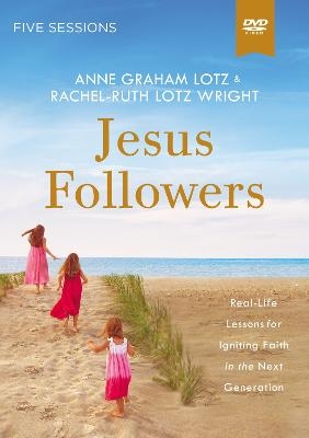 Jesus Followers Video Study - Anne Graham Lotz, Rachel-Ruth Lotz Wright