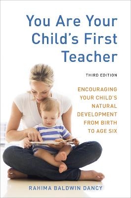 You Are Your Child's First Teacher, Third Edition - Rahima Baldwin Dancy