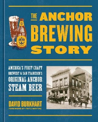 The Anchor Brewing Story - David Burkhart, Fritz Maytag