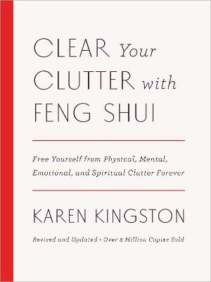 Clear Your Clutter with Feng Shui (Revised and Updated) - Karen Kingston