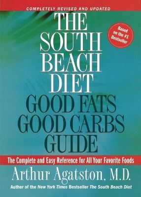 The South Beach Diet Good Fats, Good Carbs Guide - Arthur Agatston