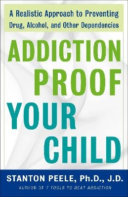 Addiction Proof Your Child - Stanton Peele
