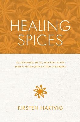 Healing Spices - Kirsten Hartvig