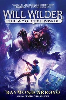 Will Wilder #3: The Amulet of Power - Raymond Arroyo