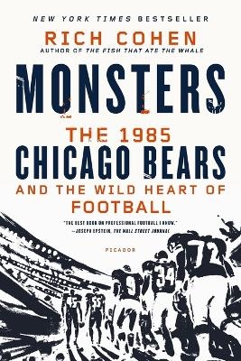 Monsters: The 1985 Chicago Bears and the Wild Heart of Football - Rich Cohen