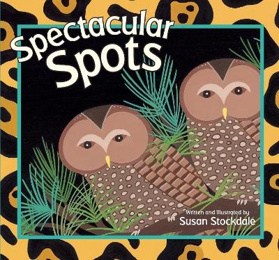 Spectacular Spots - Susan Stockdale