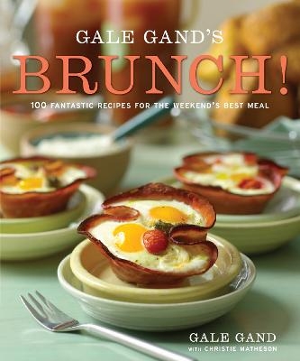 Gale Gand's Brunch! - Gale Gand, Christie Matheson