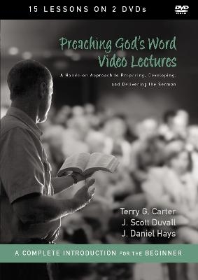 Preaching God's Word Video Lectures - Terry G. Carter, J. Scott Duvall, J. Daniel Hays