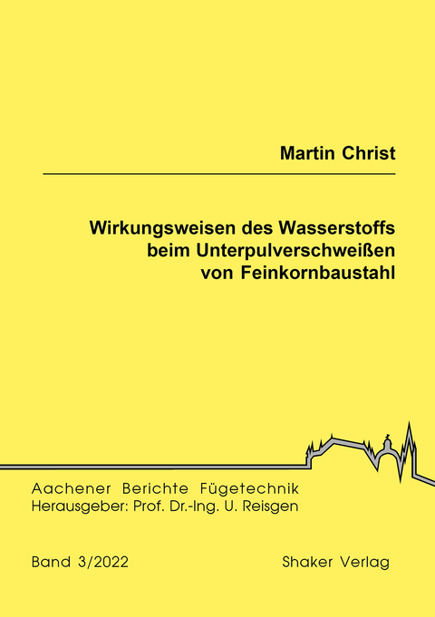 Wirkungsweisen des Wasserstoffs beim Unterpulverschweißen von Feinkornbaustahl - Martin Christ