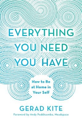 Everything You Need You Have - Gerad Kite