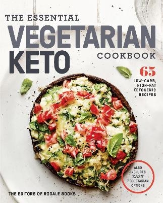 The Essential Vegetarian Keto Cookbook -  Editors of Rodale Books