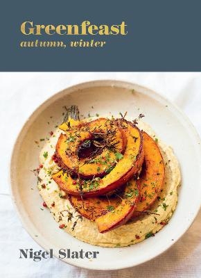 Greenfeast: Autumn, Winter - Nigel Slater