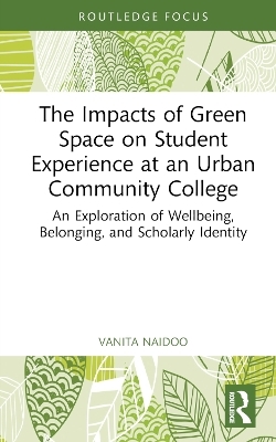 The Impacts of Green Space on Student Experience at an Urban Community College - Vanita Naidoo