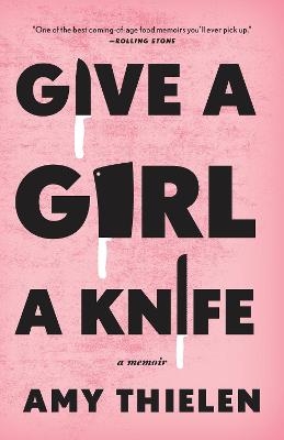 Give a Girl a Knife - Amy Thielen