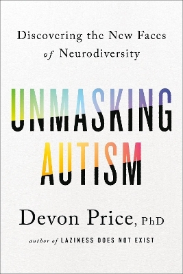 Unmasking Autism - Devon Price