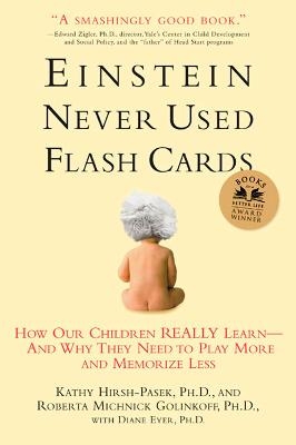 Einstein Never Used Flash Cards - Kathy Hirsh-Pasek, Roberta Michnick Golinkoff, Diane Eyer
