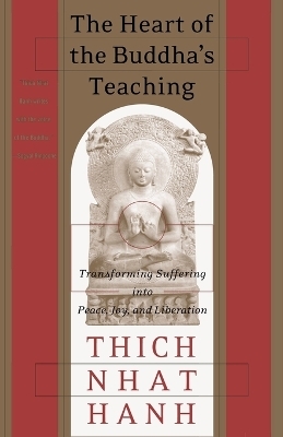 The Heart of the Buddha's Teaching - Thich Nhat Hanh