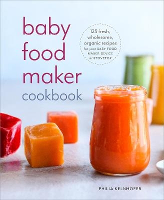 Baby Food Maker Cookbook - Philia Kelnhofer