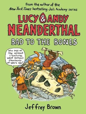 Lucy and Andy Neanderthal: Bad to the Bones - Jeffrey Brown