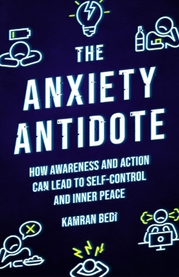 The Anxiety Antidote - Kamran Bedi