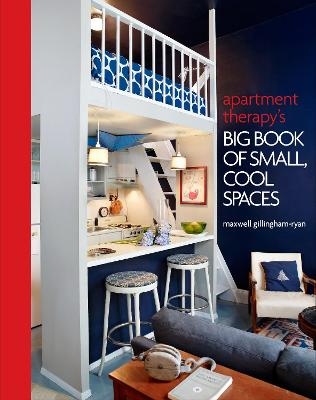 Apartment Therapy's Big Book of Small, Cool Spaces - Maxwell Ryan