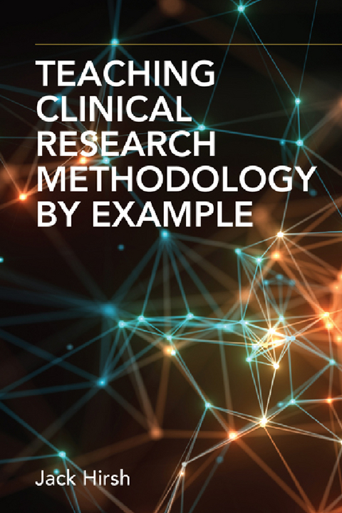 Teaching Clinical Research Methodology by Example - CM MDV  MD  FRCP  FRACP  FRSC  DSc (C) Jack Hirsh