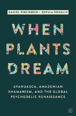 When Plants Dream - Daniel Pinchbeck