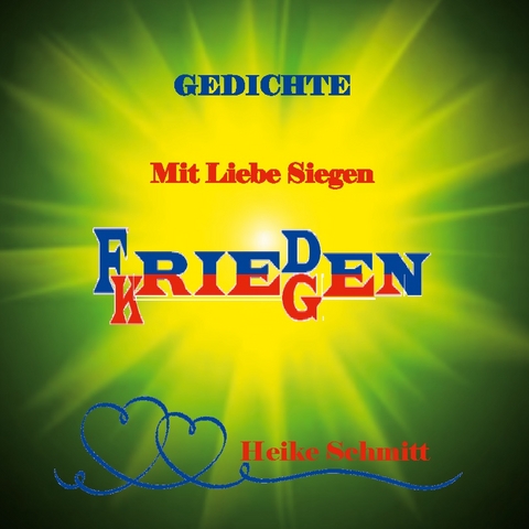 Gedichte Mit Liebe Siegen Frieden Kriegen - Heike Schmitt